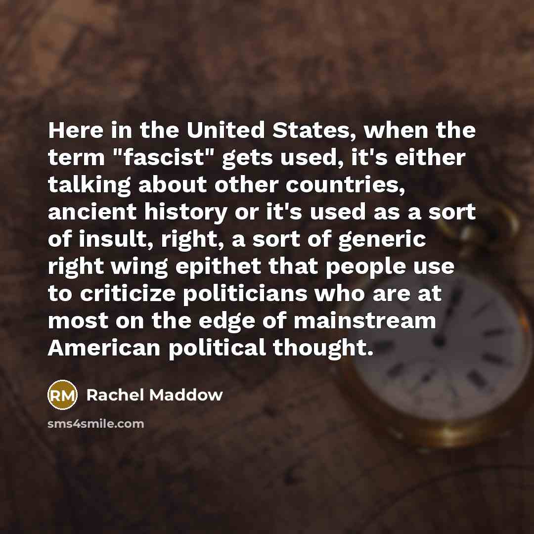 “Here in the United States, when the term "fascist" gets…” quote by Rachel Maddow