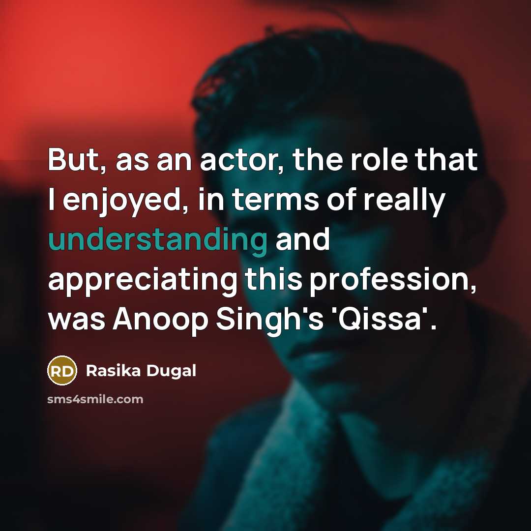 “But, as an actor, the role that I enjoyed, in…” quote by Rasika Dugal
