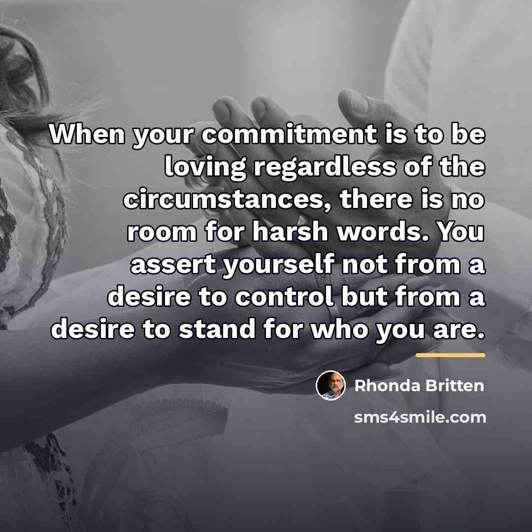 “When your commitment is to be loving regardless of the…” quote by Rhonda Britten