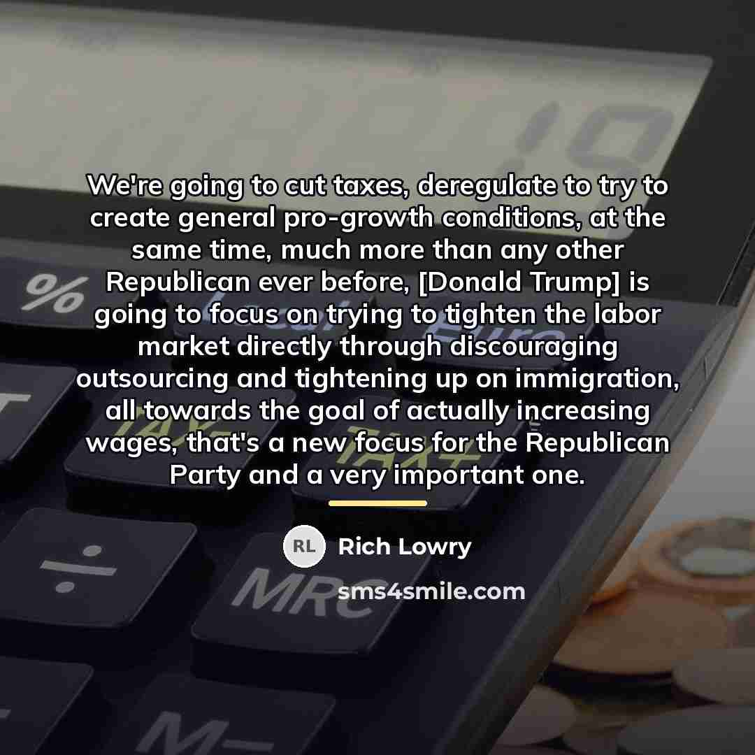 “We're going to cut taxes, deregulate to try to create…” quote by Rich Lowry