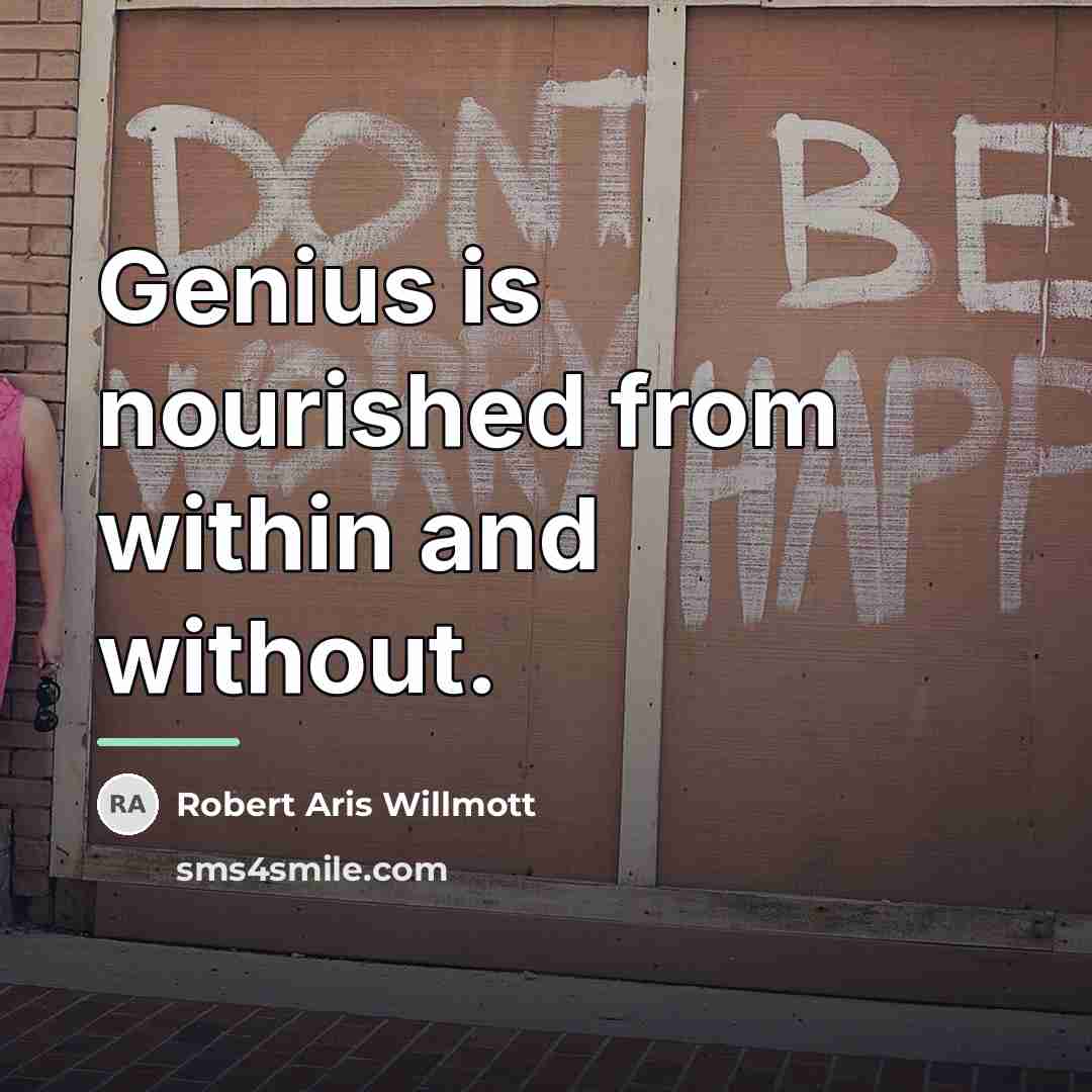 “Genius is nourished from within and without.…” quote by Robert Aris Willmott