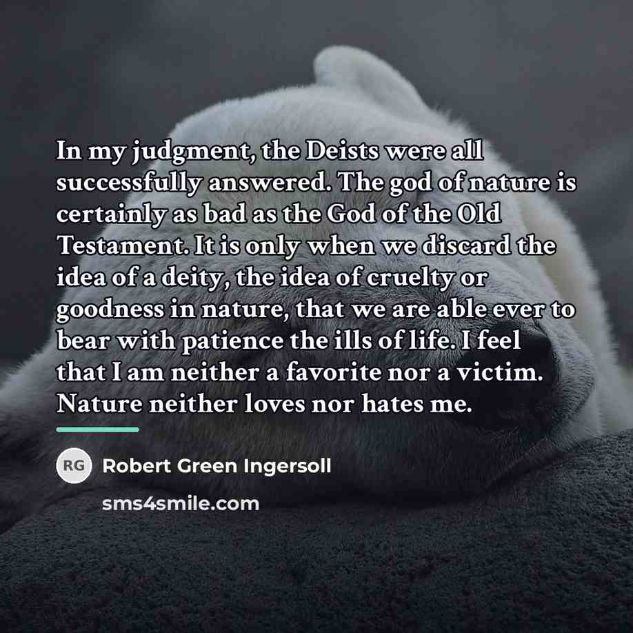 “In my judgment, the Deists were all successfully answered. The…” quote by Robert Green Ingersoll