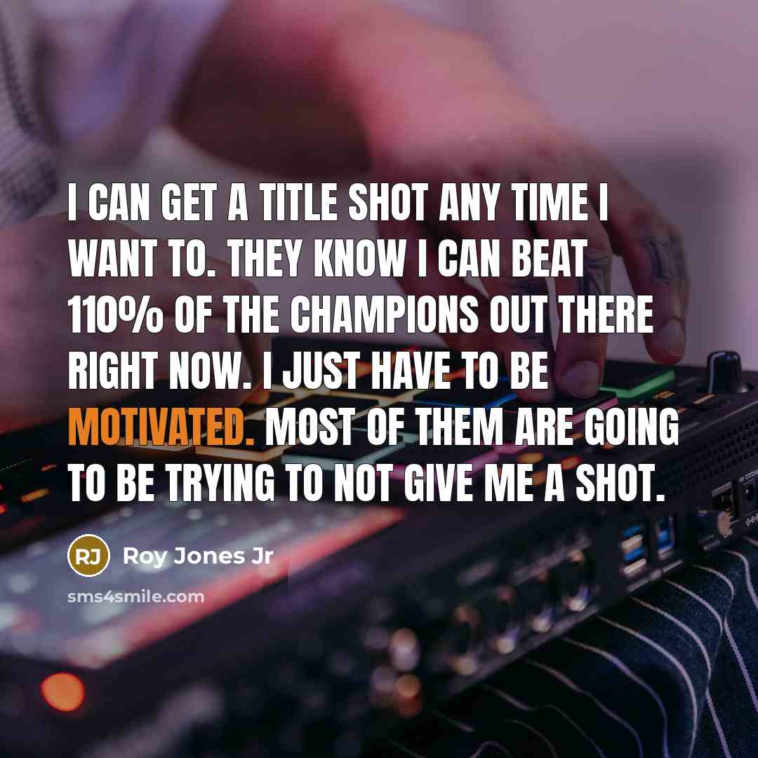 “I can get a title shot any time I want…” quote by Roy Jones Jr