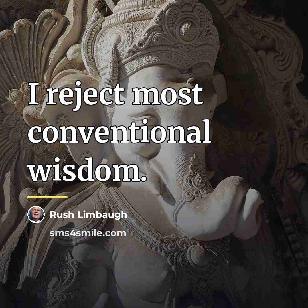 “I reject most conventional wisdom.…” quote by Rush Limbaugh