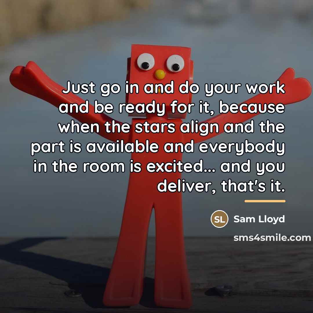 “Just go in and do your work and be ready…” quote by Sam Lloyd