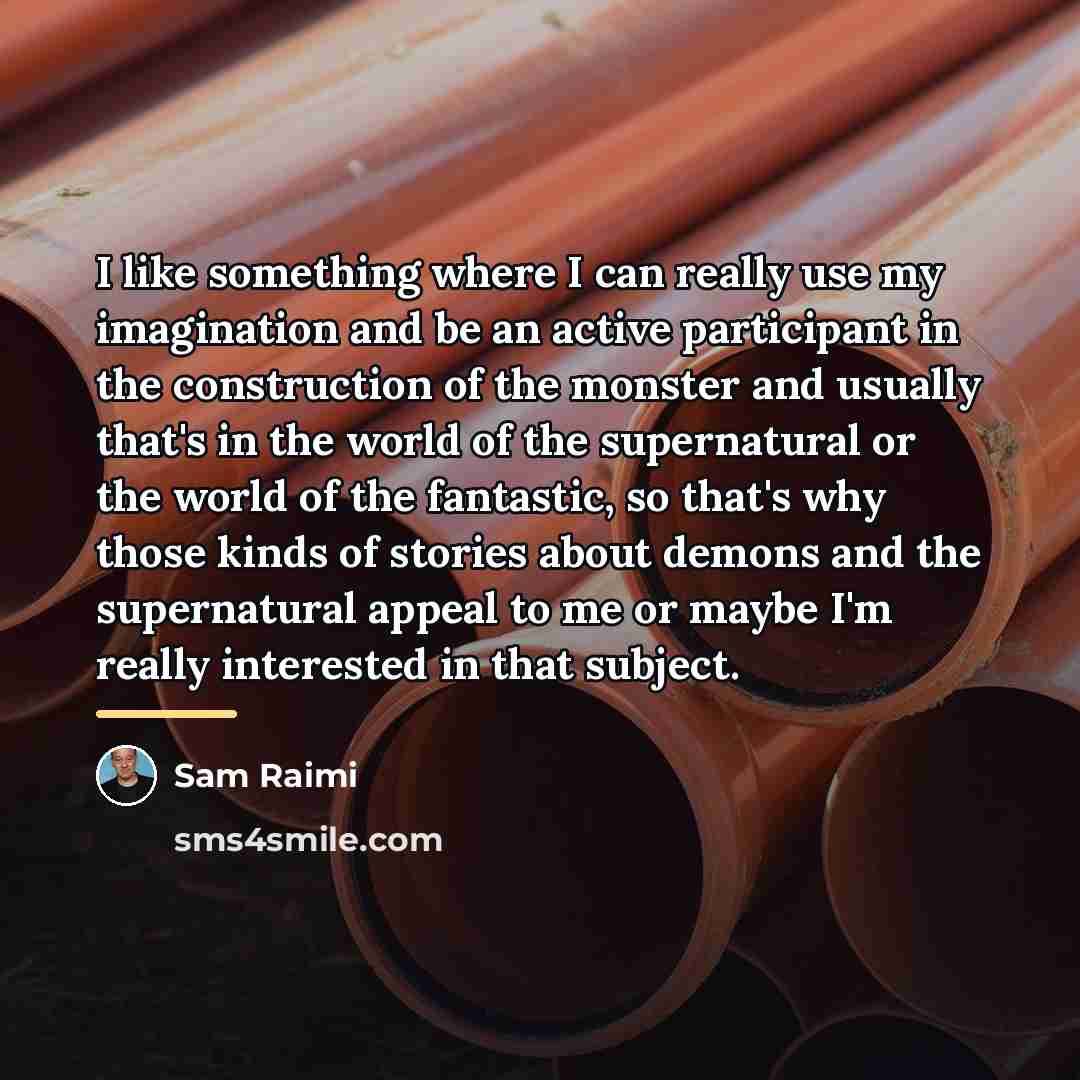 “I like something where I can really use my imagination…” quote by Sam Raimi