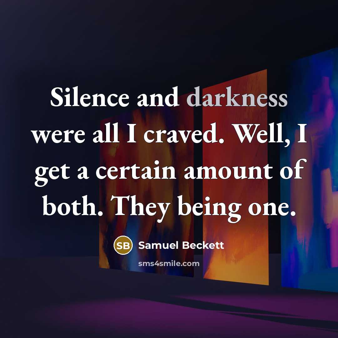 “Silence and darkness were all I craved. Well, I get…” quote by Samuel Beckett
