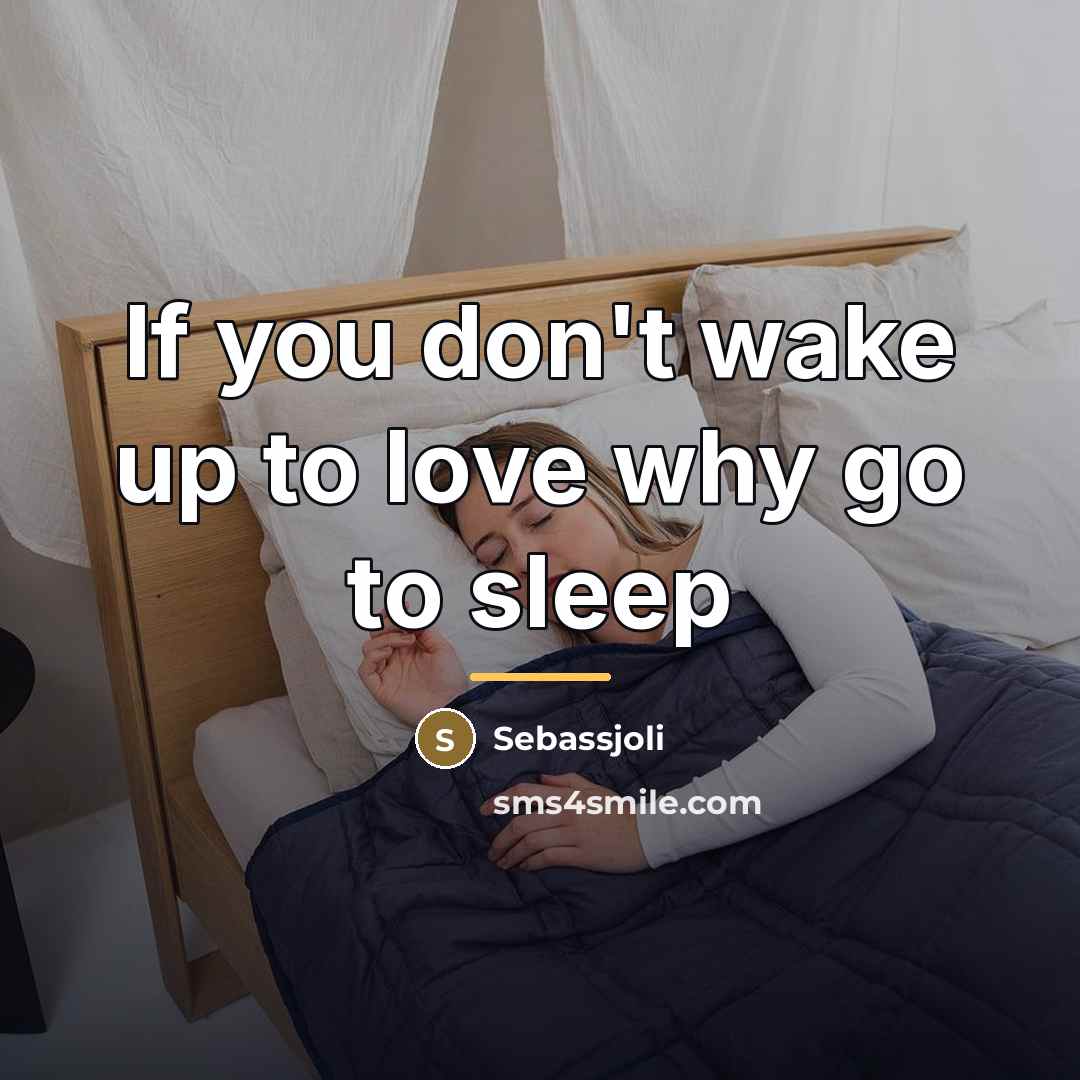 “If you don't wake up to love why go to…” quote by Sebassjoli