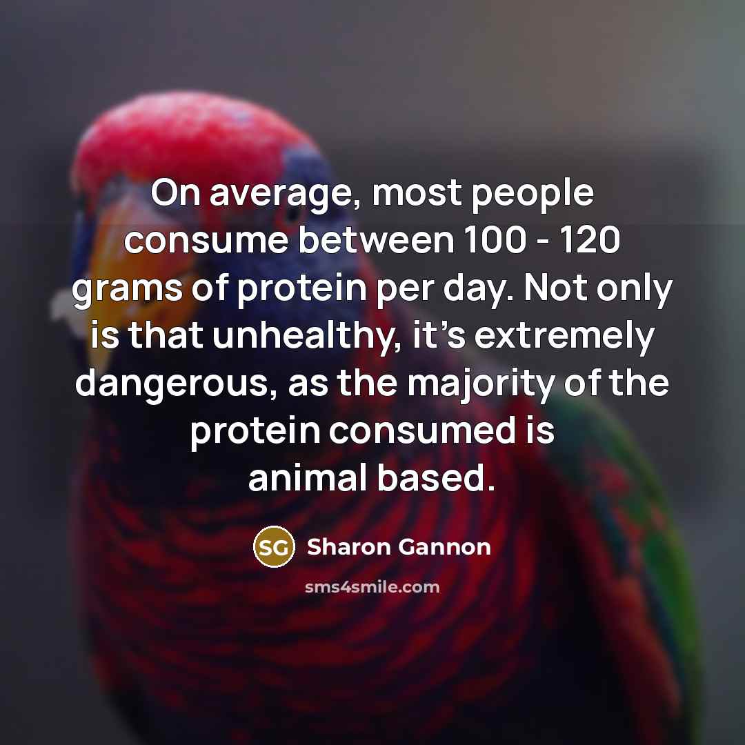 “On average, most people consume between 100 - 120 grams…” quote by Sharon Gannon