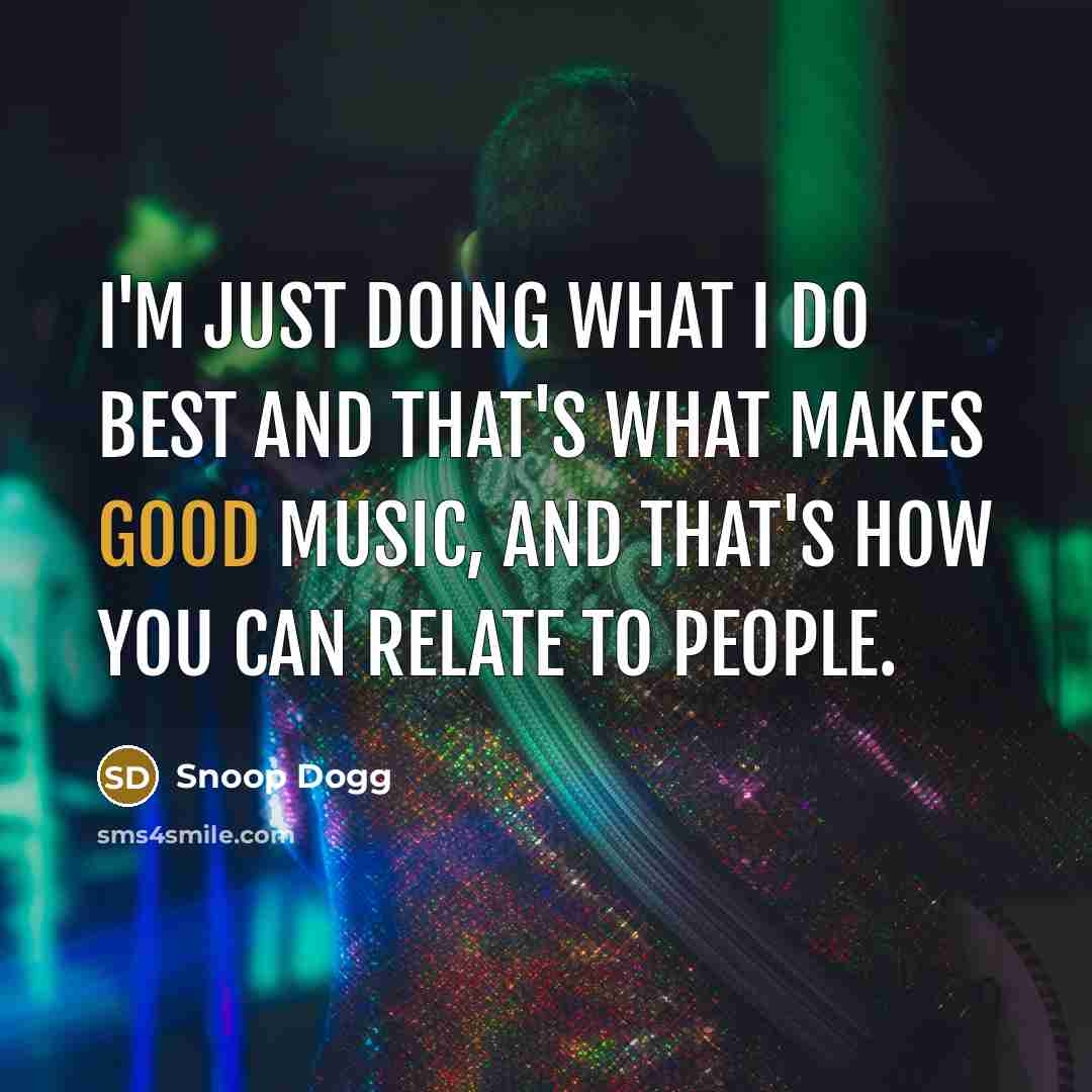 “I'm just doing what I do best and that's what…” quote by Snoop Dogg