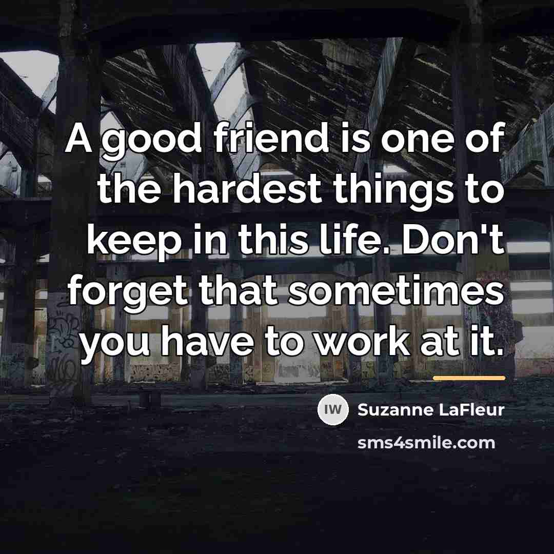 “A good friend is one of the hardest things to…” quote by Suzanne LaFleur