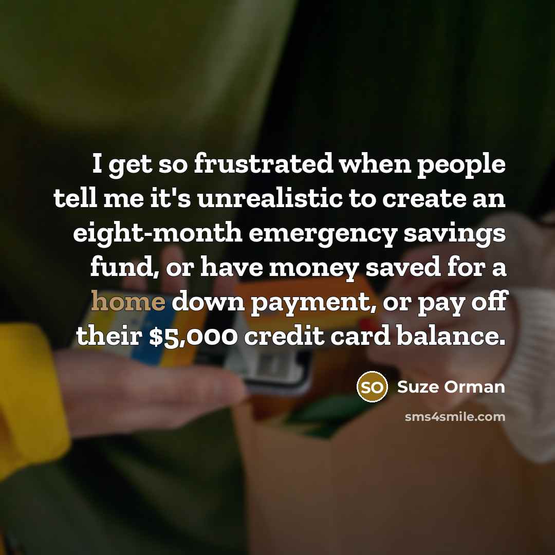 “I get so frustrated when people tell me it's unrealistic…” quote by Suze Orman