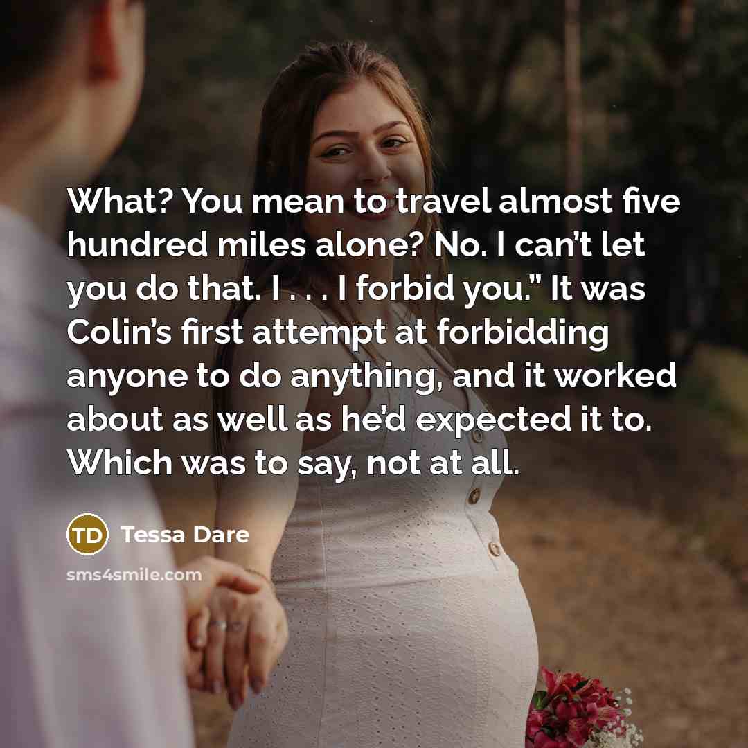 “What? You mean to travel almost five hundred miles alone?…” quote by Tessa Dare