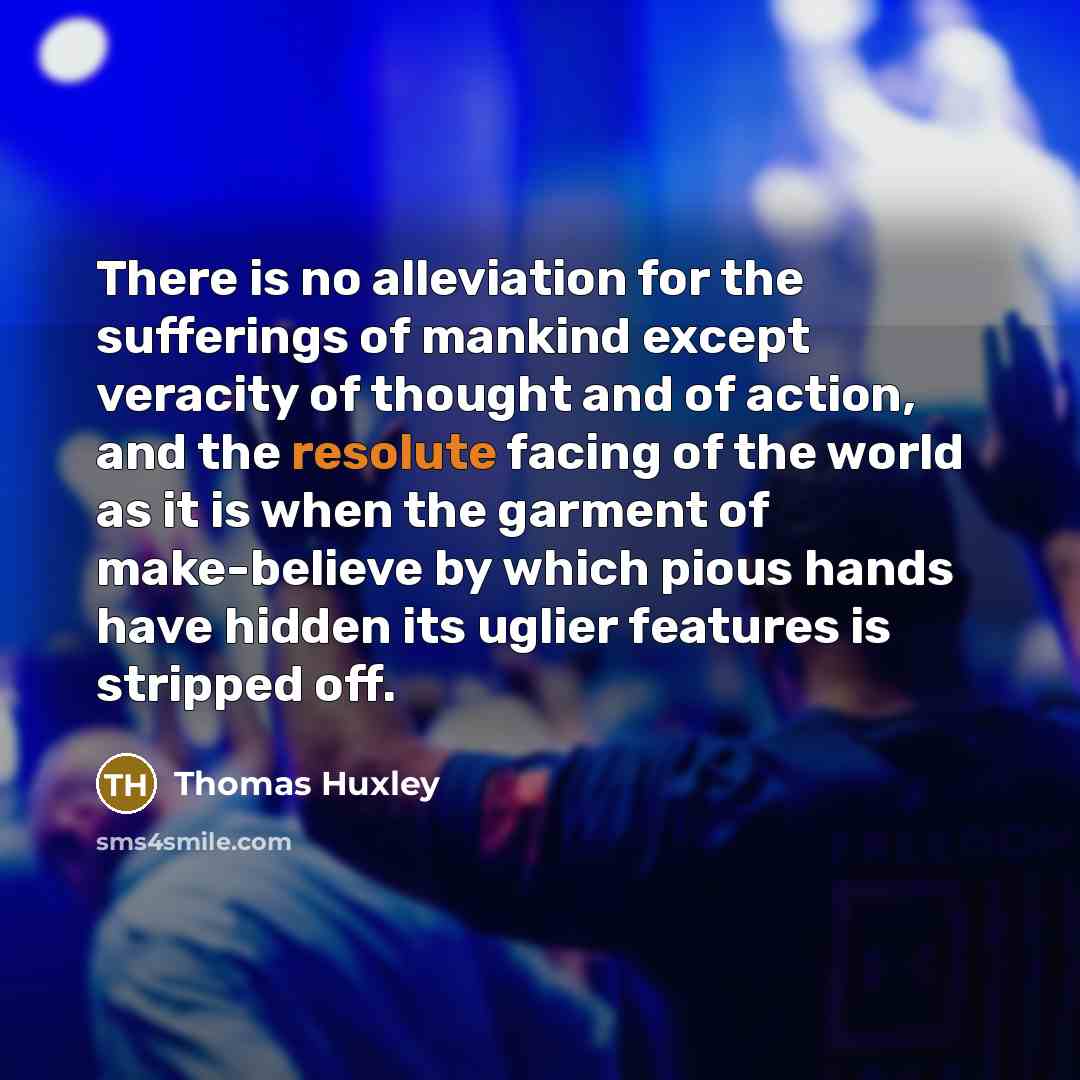 “There is no alleviation for the sufferings of mankind except…” quote by Thomas Huxley