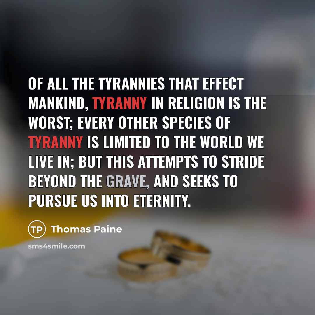 “Of all the tyrannies that effect mankind, tyranny in religion…” quote by Thomas Paine