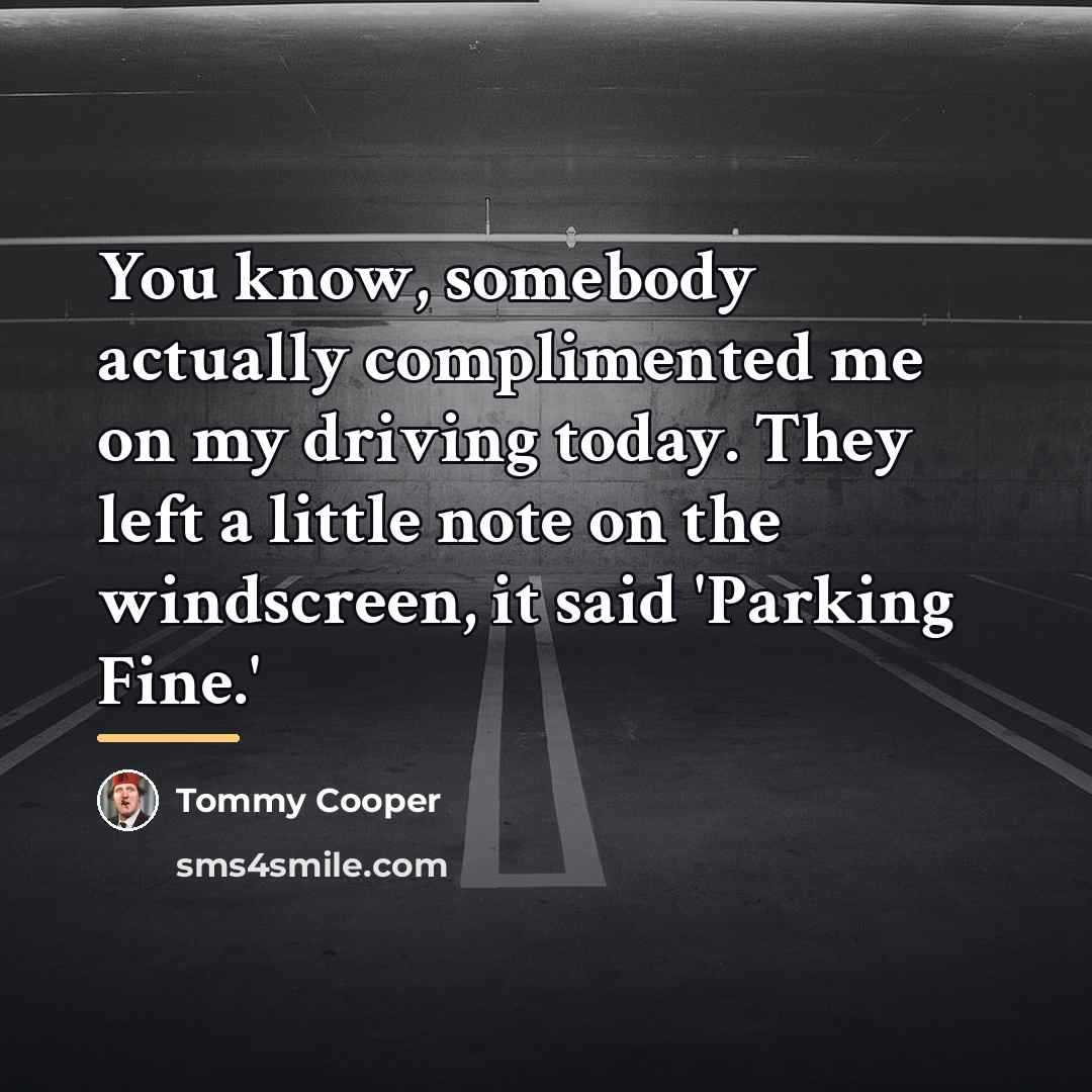 “You know, somebody actually complimented me on my driving today.…” quote by Tommy Cooper