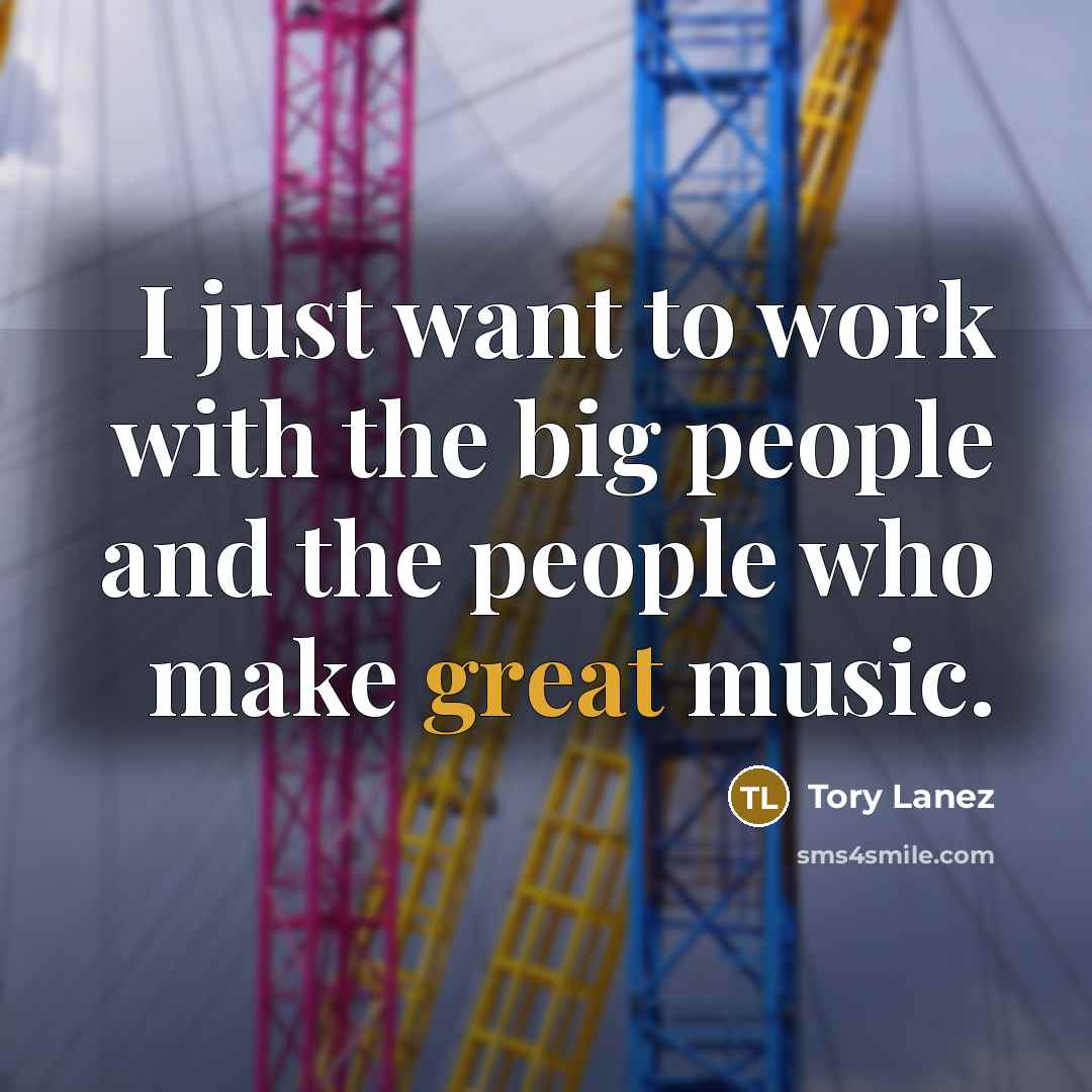 “I just want to work with the big people and…” quote by Tory Lanez