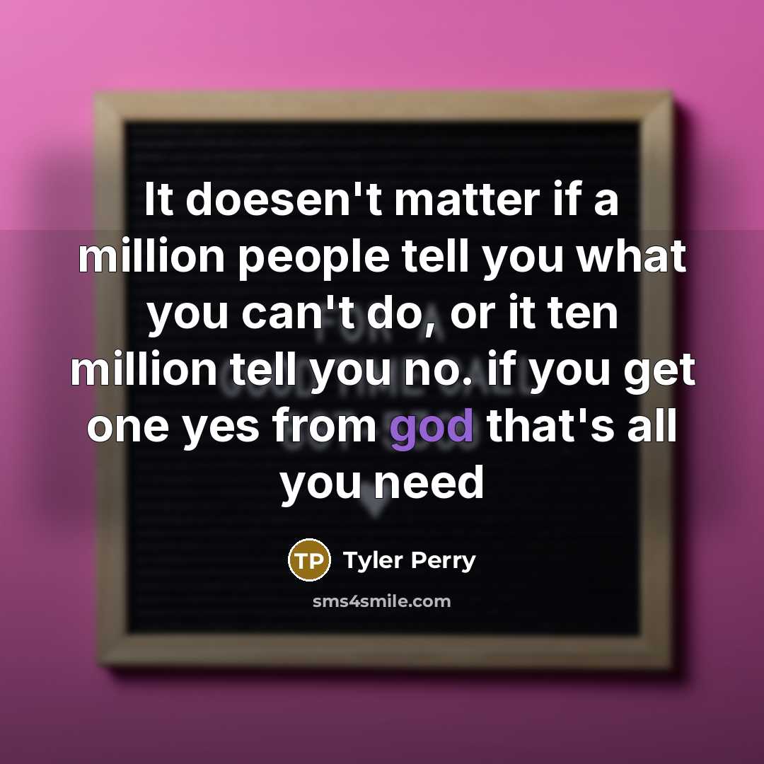 “It doesen't matter if a million people tell you what…” quote by Tyler Perry