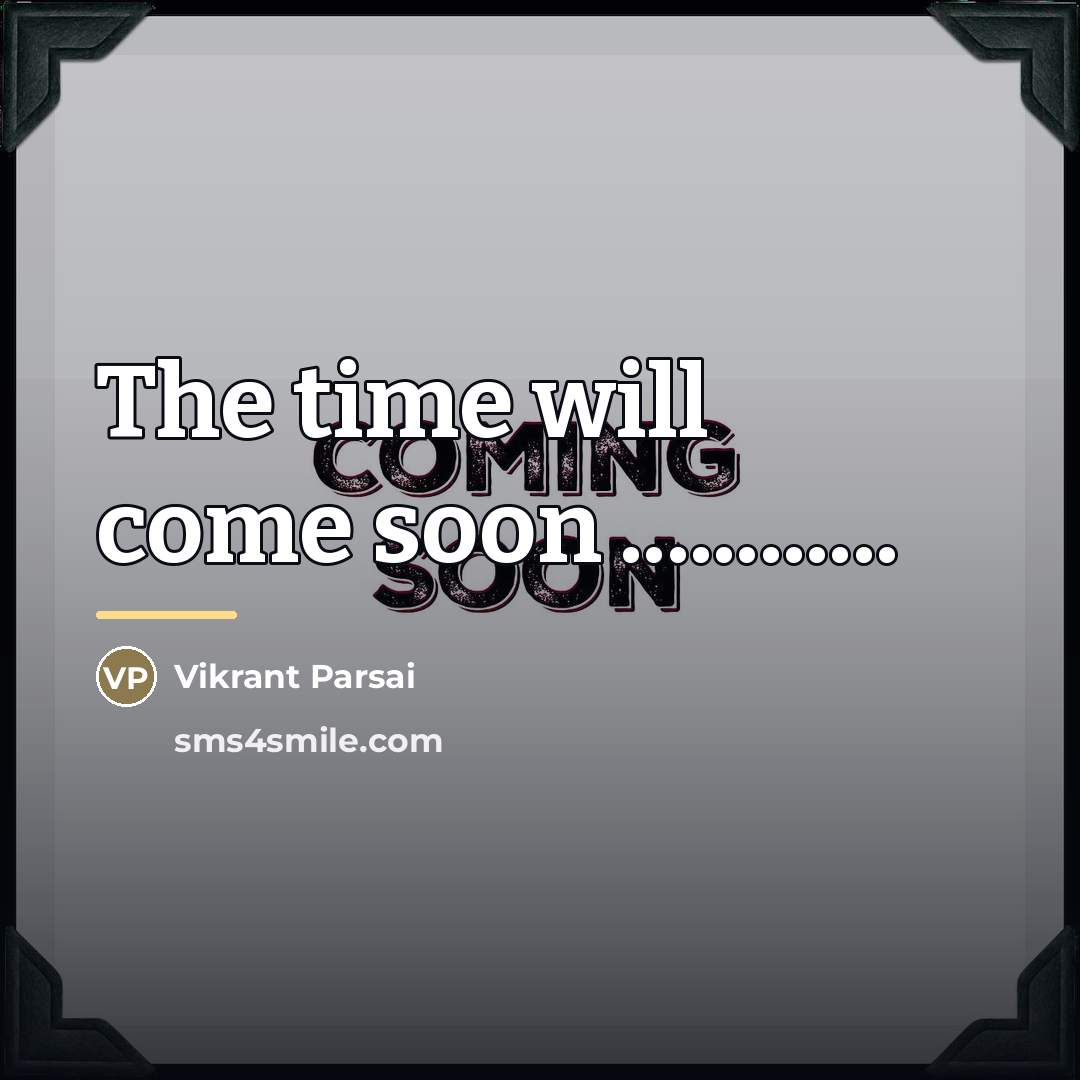 “The time will come soon ............…” quote by Vikrant Parsai