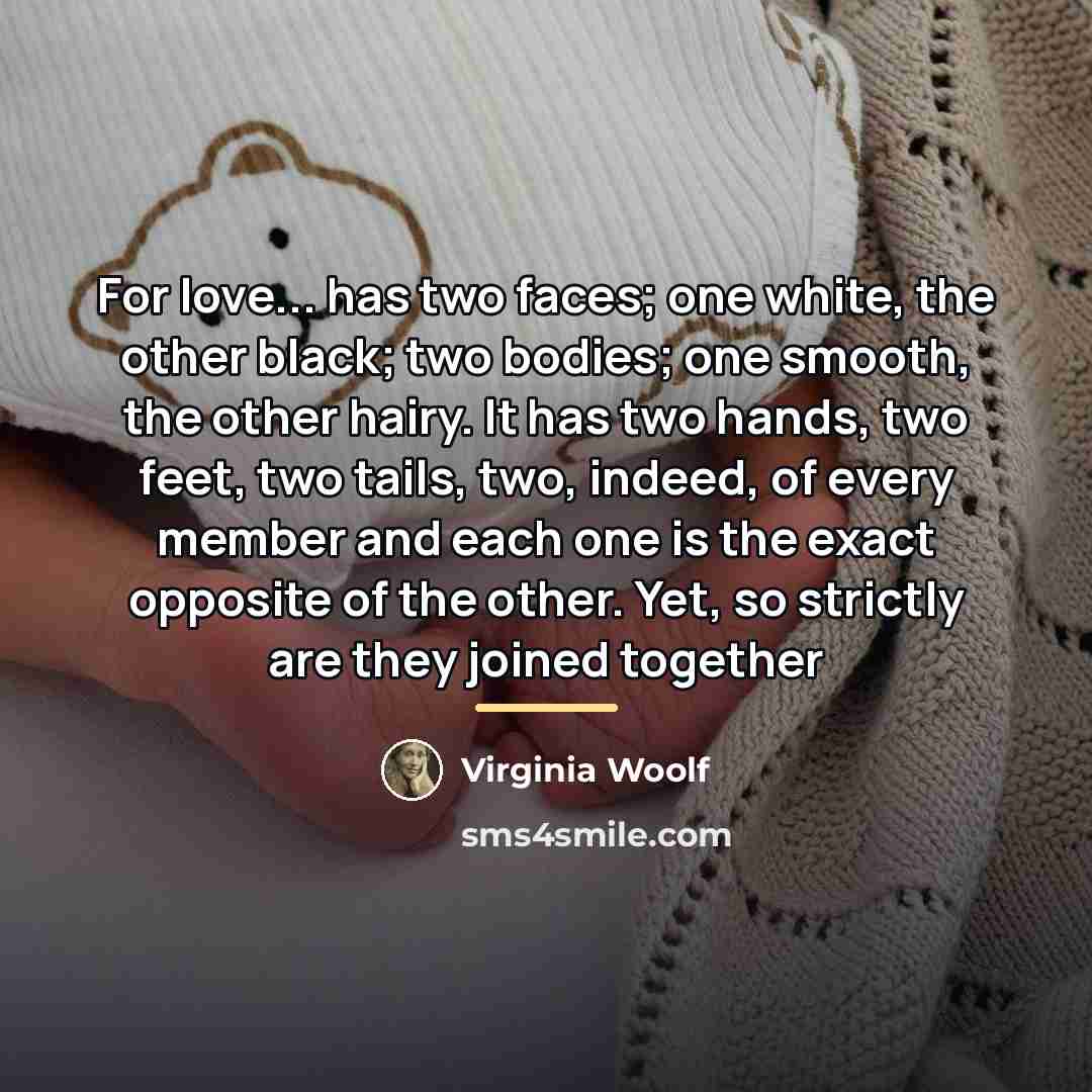 “For love... has two faces; one white, the other black;…” quote by Virginia Woolf