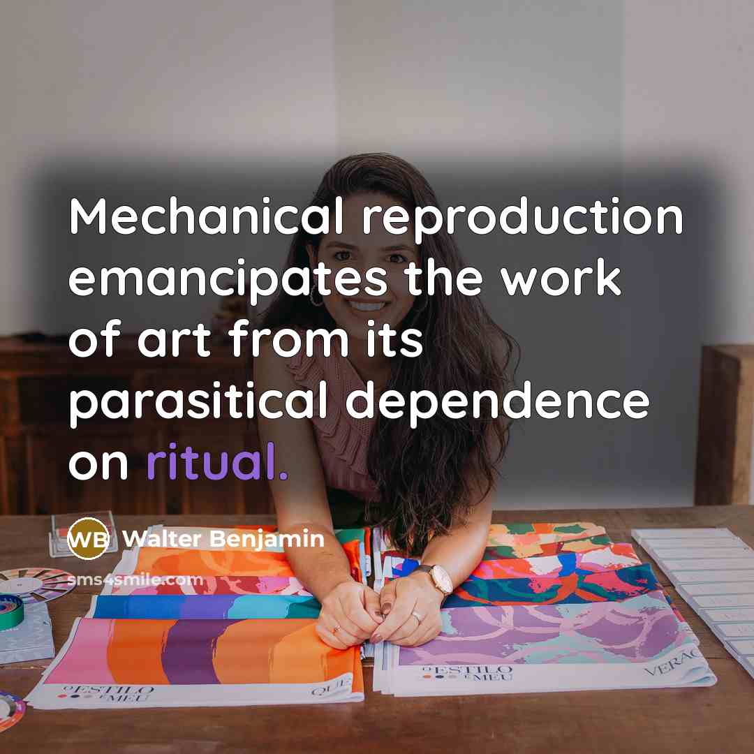 “Mechanical reproduction emancipates the work of art from its parasitical…” quote by Walter Benjamin