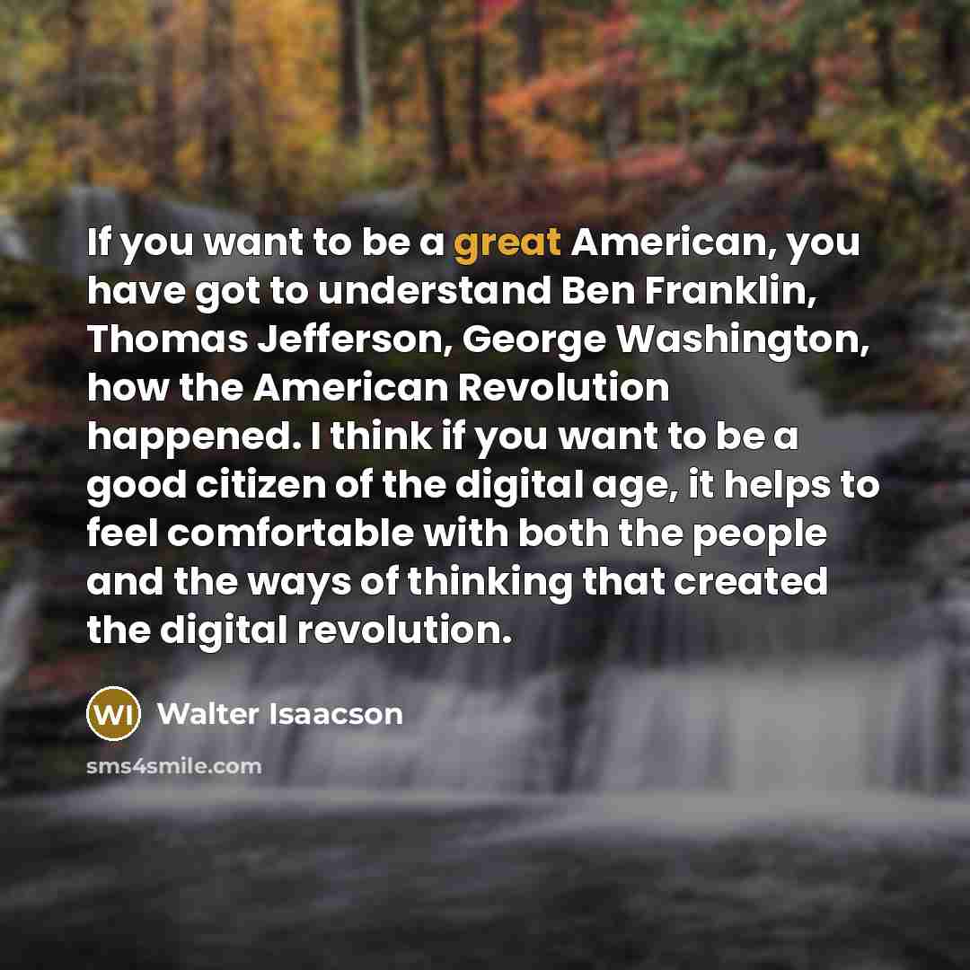 “If you want to be a great American, you have…” quote by Walter Isaacson