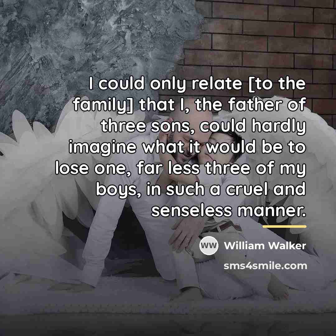 “I could only relate [to the family] that I, the…” quote by William Walker