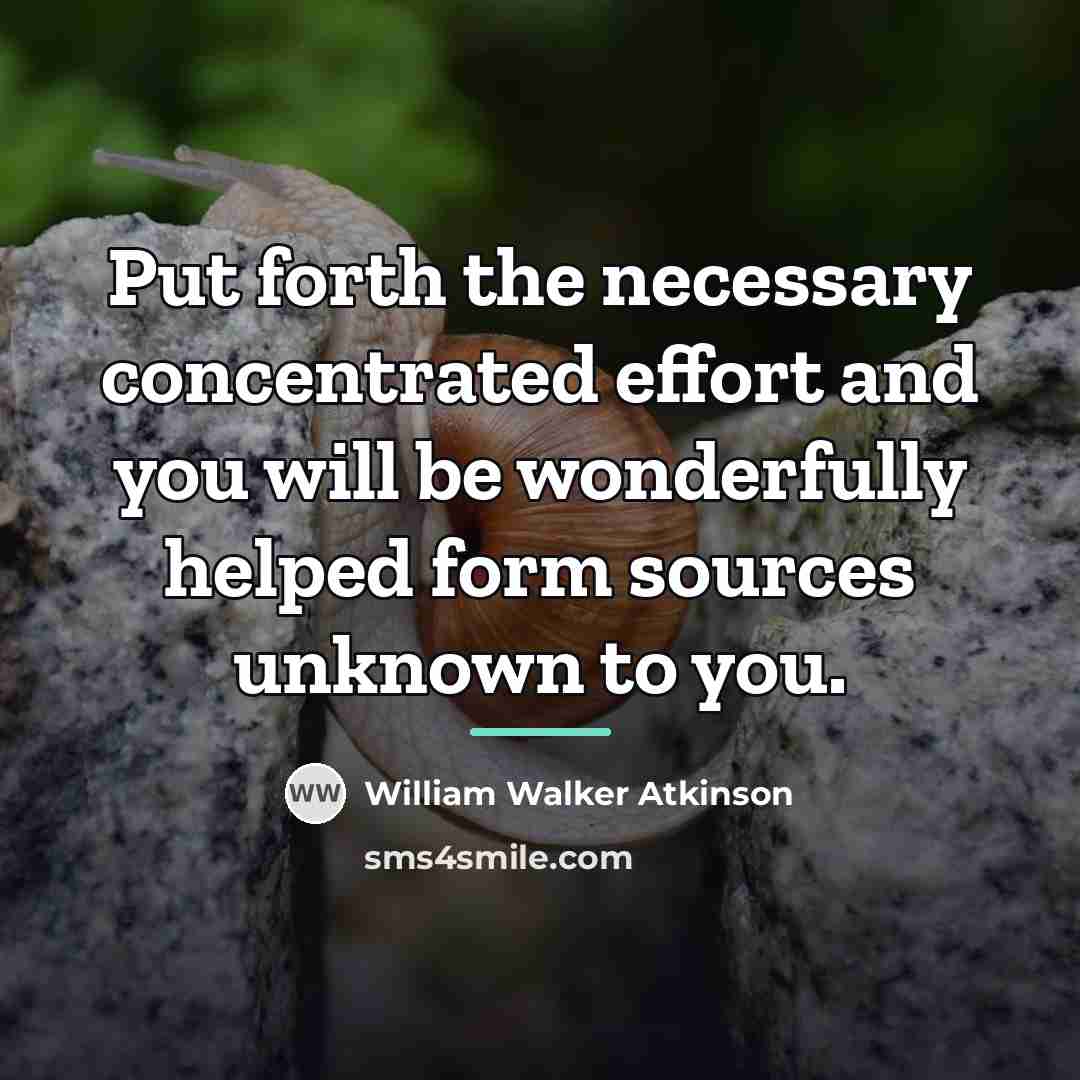 “Put forth the necessary concentrated effort and you will be…” quote by William Walker Atkinson