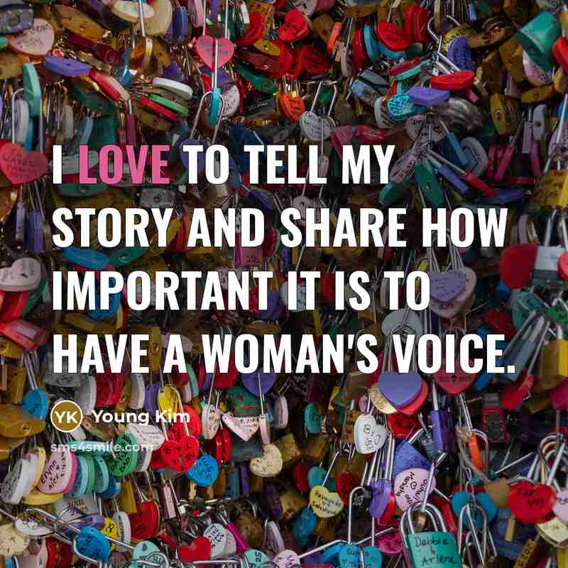 “I love to tell my story and share how important…” quote by Young Kim