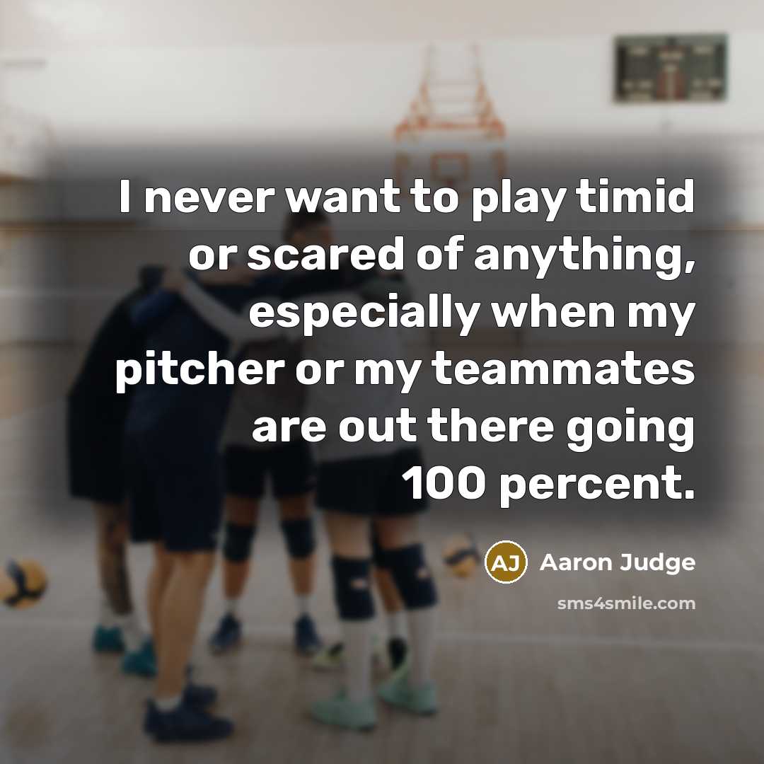 “I never want to play timid or scared of anything,…” quote by Aaron Judge