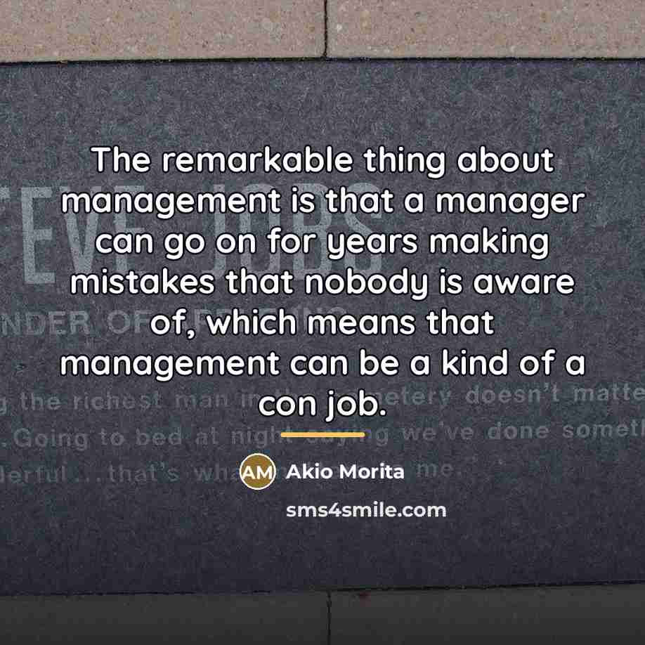 “The remarkable thing about management is that a manager can…” quote by Akio Morita