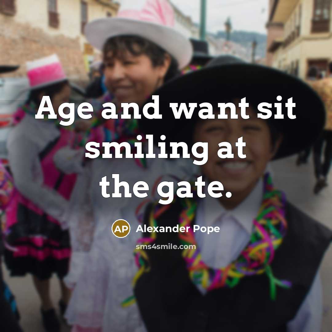 “Age and want sit smiling at the gate.…” quote by Alexander Pope