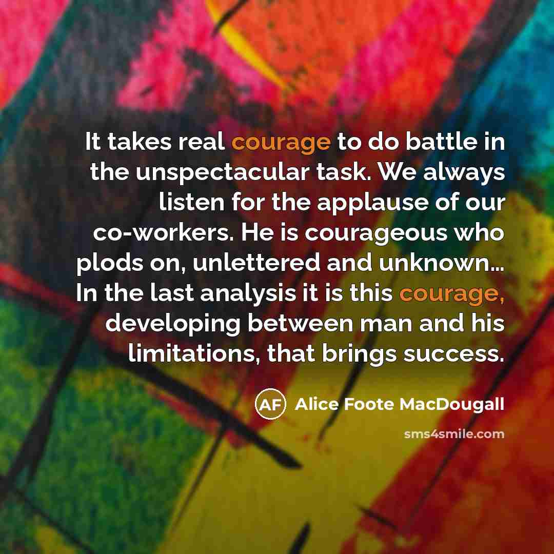 “It takes real courage to do battle in the unspectacular…” quote by Alice Foote MacDougall