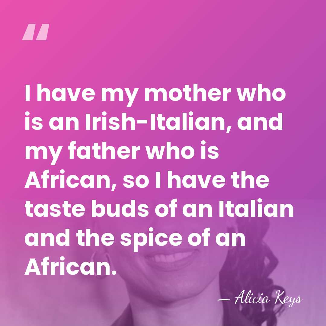 I have my mother who is an Irish-Italian, and my father who&hellip; - Alicia Keys