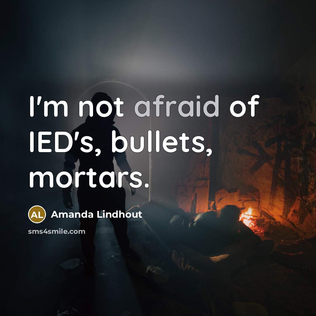 “I'm not afraid of IED's, bullets, mortars.…” quote by Amanda Lindhout