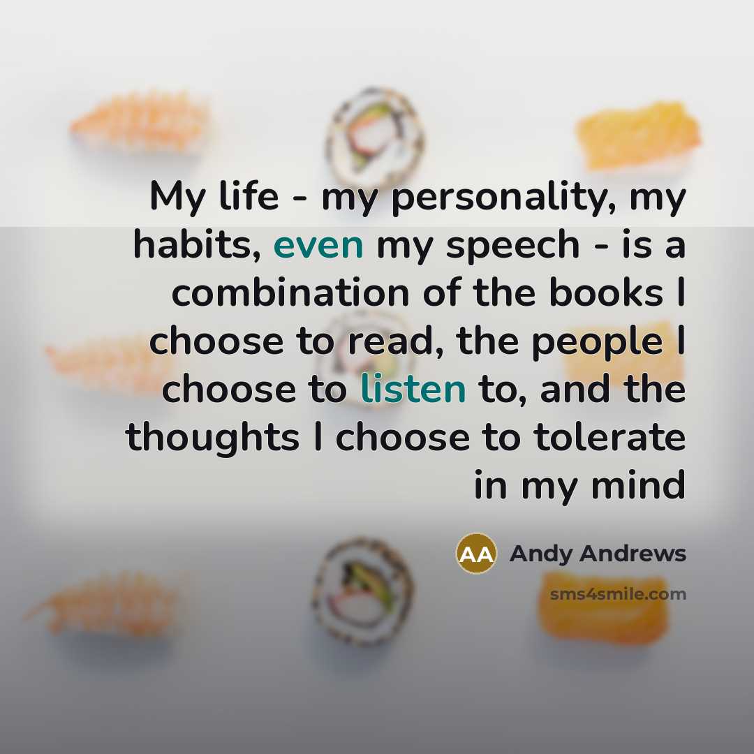 “My life - my personality, my habits, even my speech…” quote by Andy Andrews