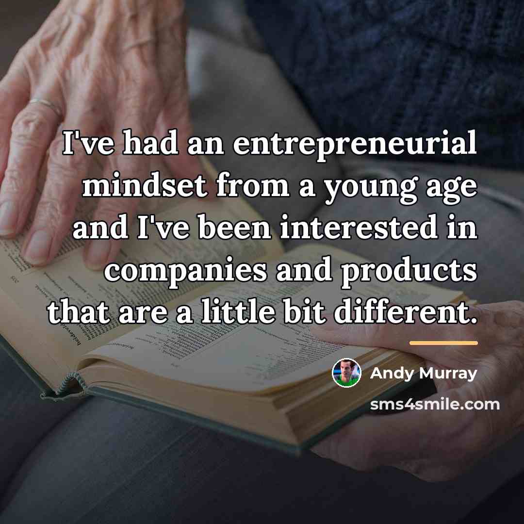 “I've had an entrepreneurial mindset from a young age and…” quote by Andy Murray