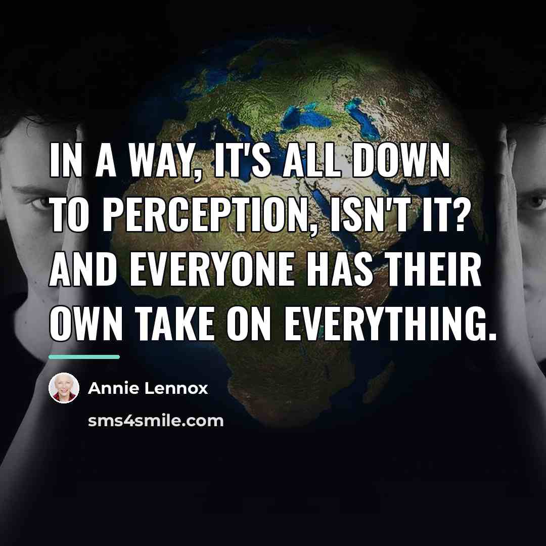 “In a way, it's all down to perception, isn't it?…” quote by Annie Lennox