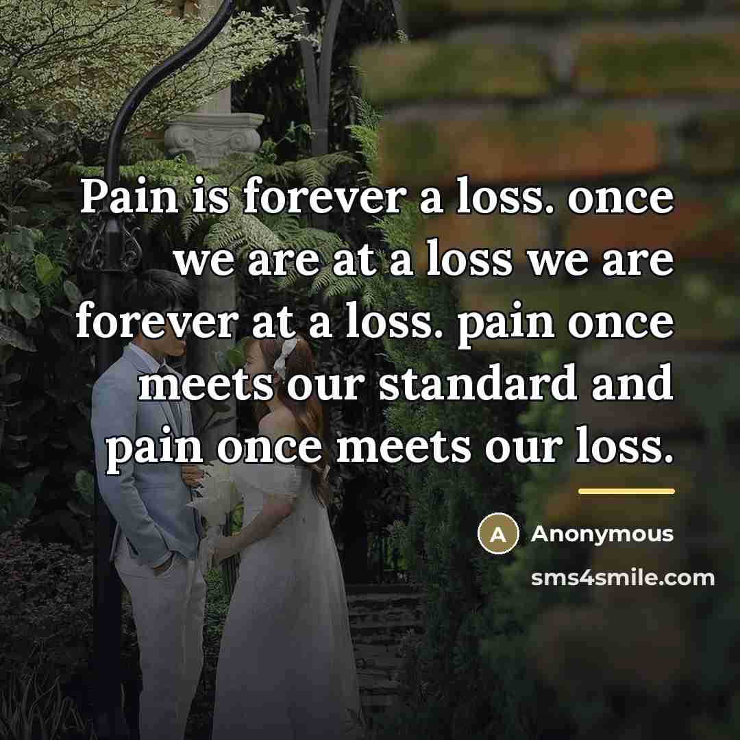 “Pain is forever a loss. once we are at a…” quote by Anonymous