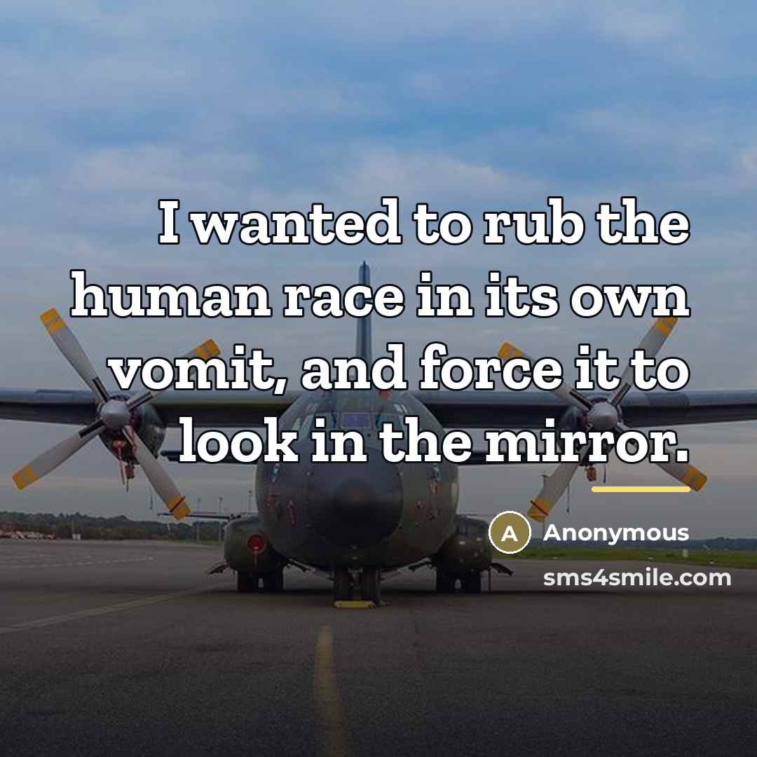 “I wanted to rub the human race in its own…” quote by Anonymous