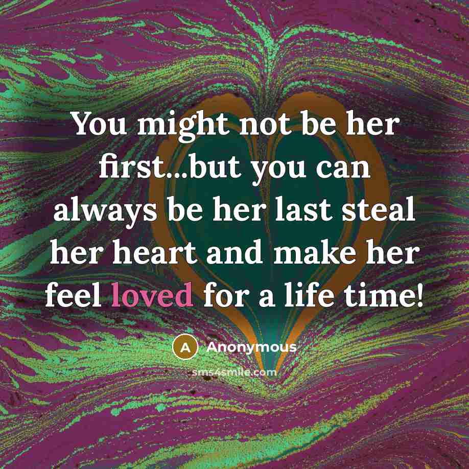 “You might not be her first...but you can always be…” quote by Anonymous