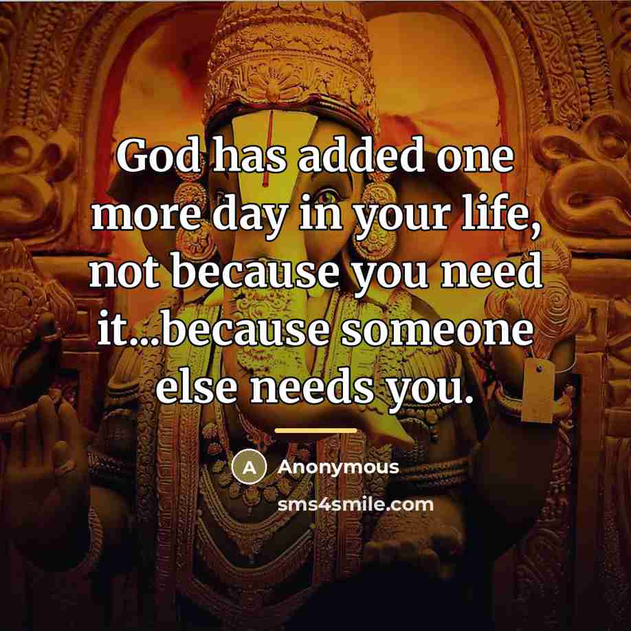 “God has added one more day in your life, not…” quote by Anonymous