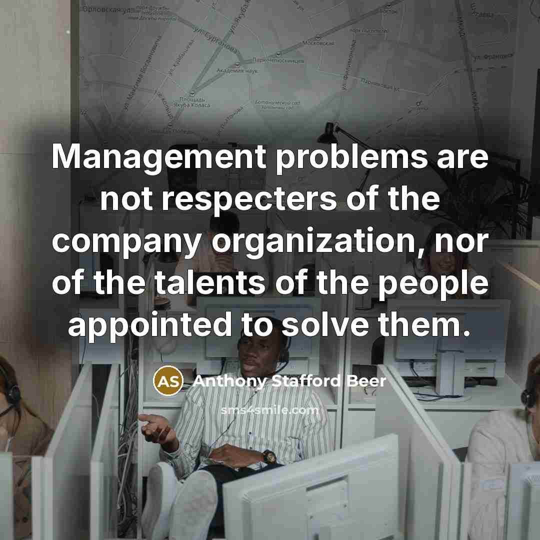 “Management problems are not respecters of the company organization, nor…” quote by Anthony Stafford Beer