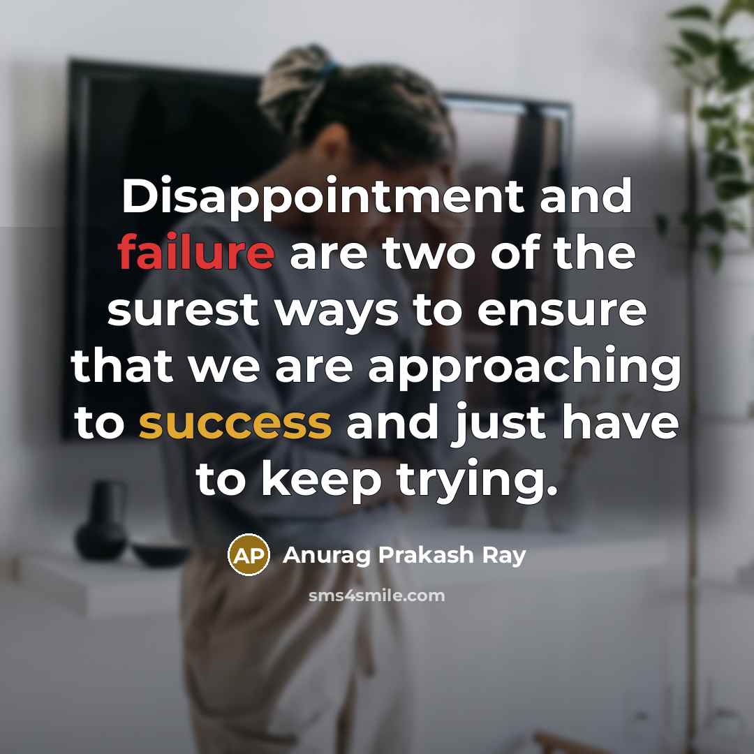 “Disappointment and failure are two of the surest ways to…” quote by Anurag Prakash Ray