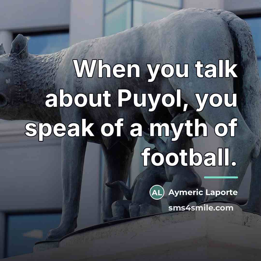 “When you talk about Puyol, you speak of a myth…” quote by Aymeric Laporte