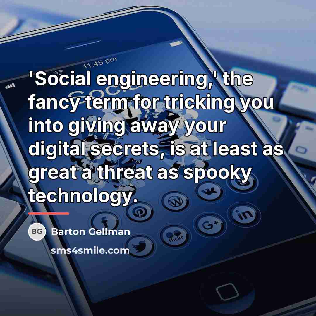 “'Social engineering,' the fancy term for tricking you into giving…” quote by Barton Gellman