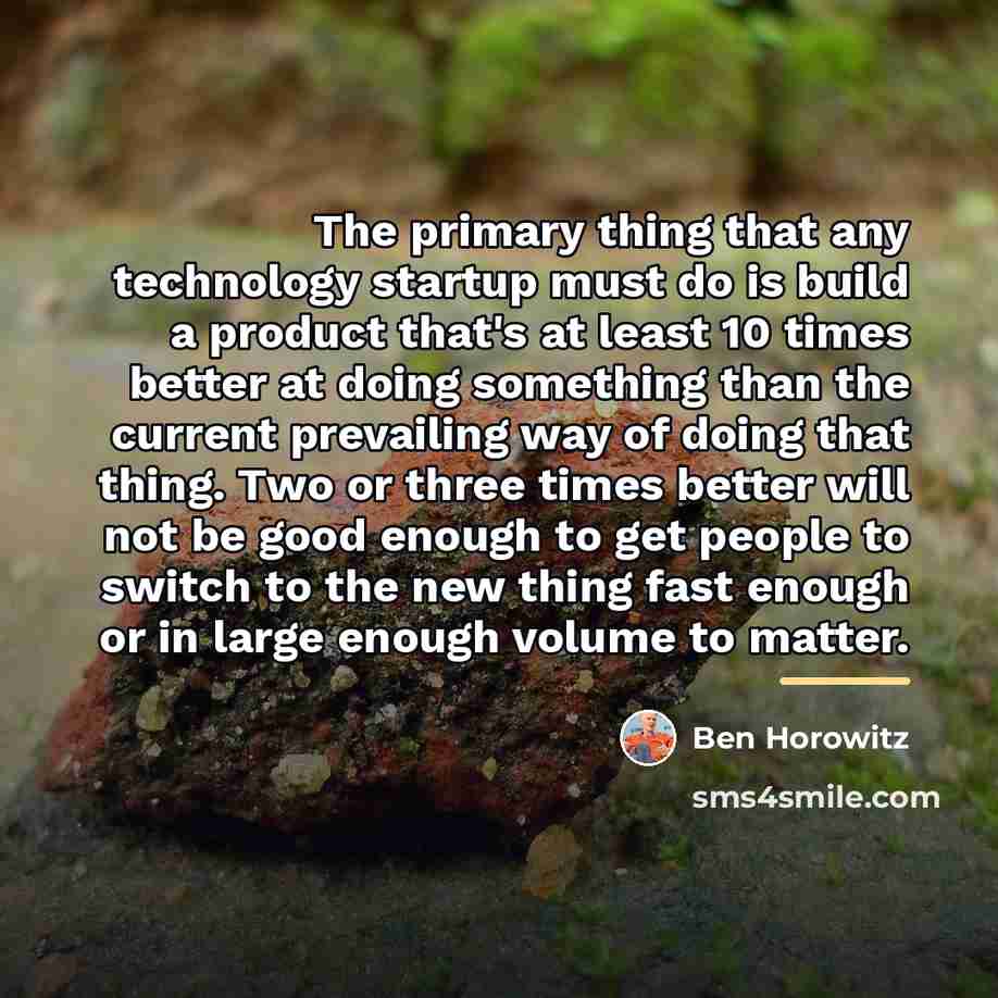 “The primary thing that any technology startup must do is…” quote by Ben Horowitz