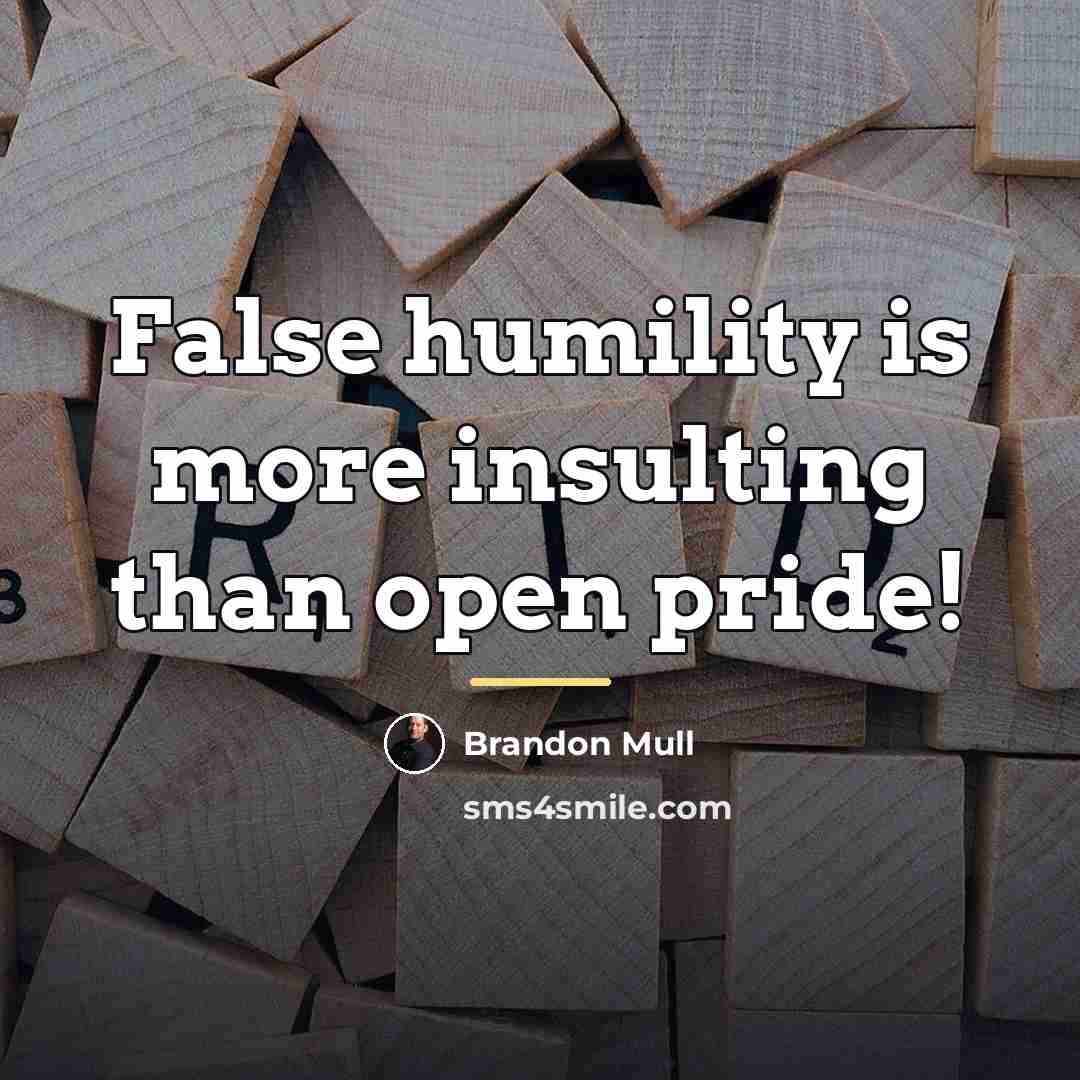 “False humility is more insulting than open pride!…” quote by Brandon Mull