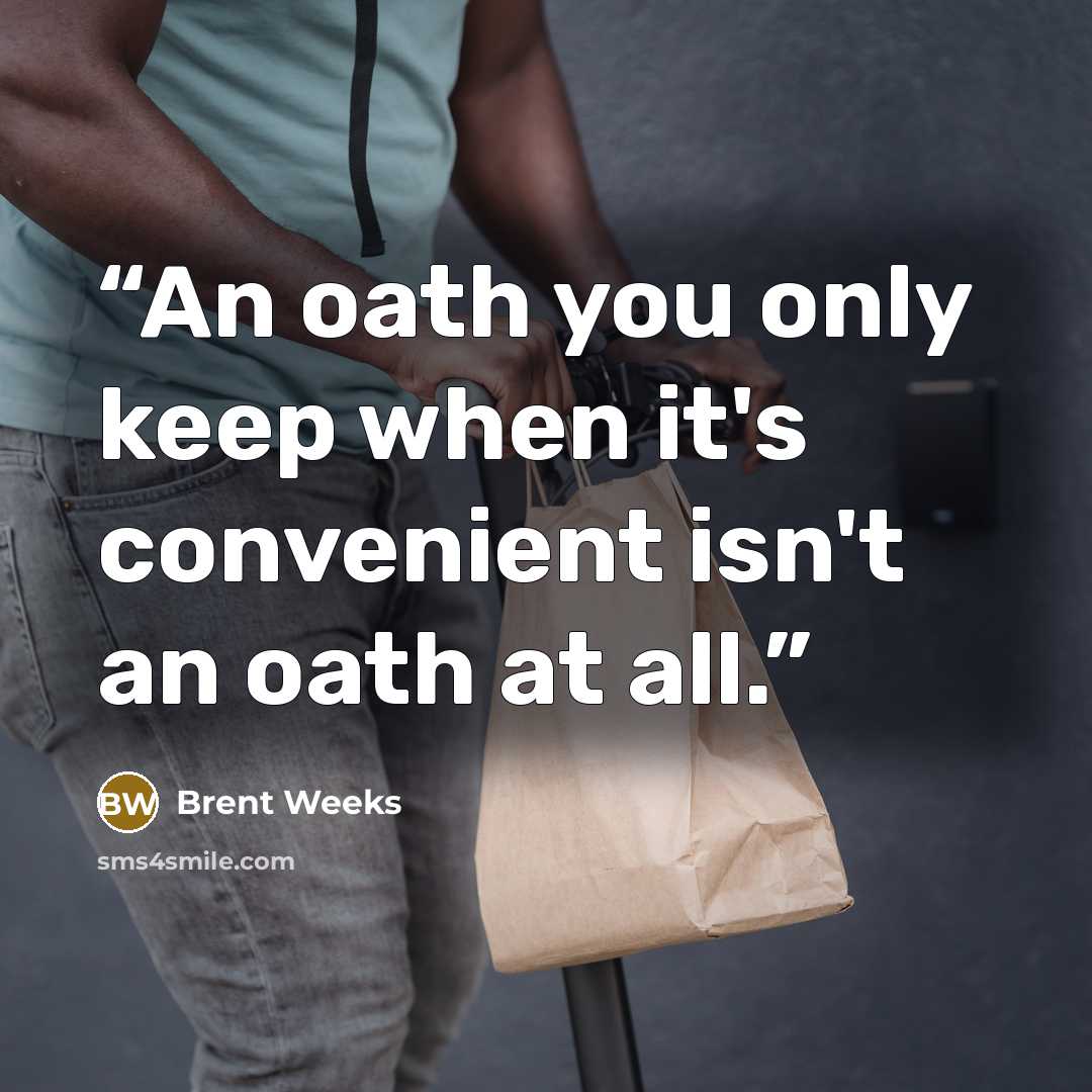 “An oath you only keep when it's convenient isn't an oath at all.” quote by Brent Weeks
