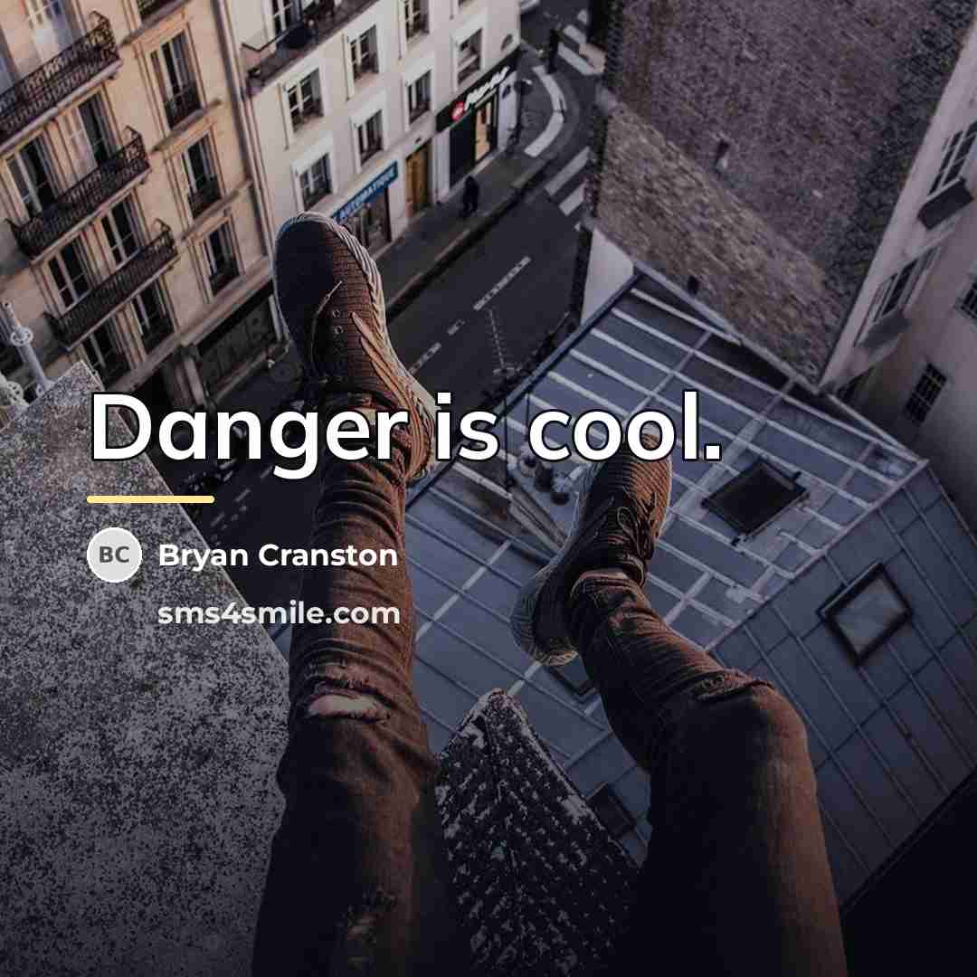 “Danger is cool.…” quote by Bryan Cranston